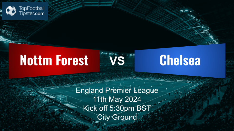 Nottm Forest vs Chelsea: Preview & Prediction