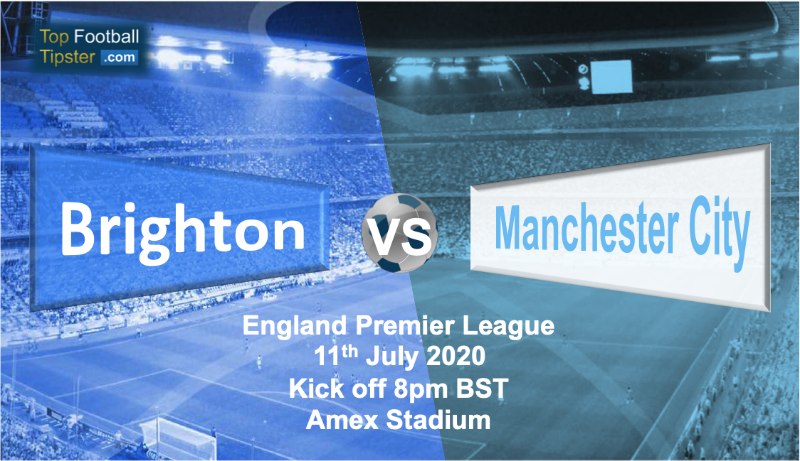 Brighton vs Man City: Preview & Prediction 11 July 20 | Top Football