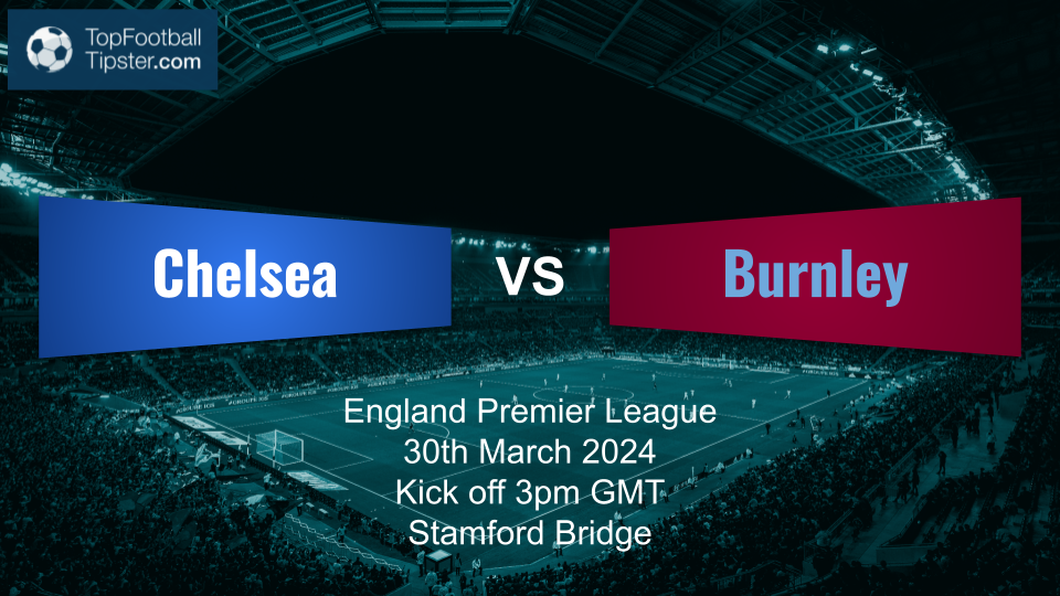 Chelsea vs Burnley: Preview & Prediction