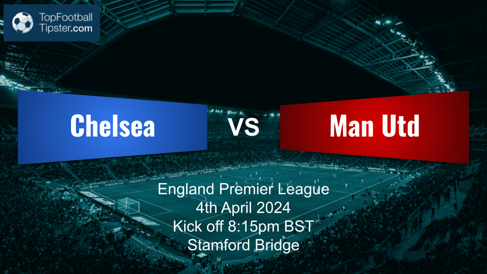 Chelsea vs Man Utd: Preview & Prediction