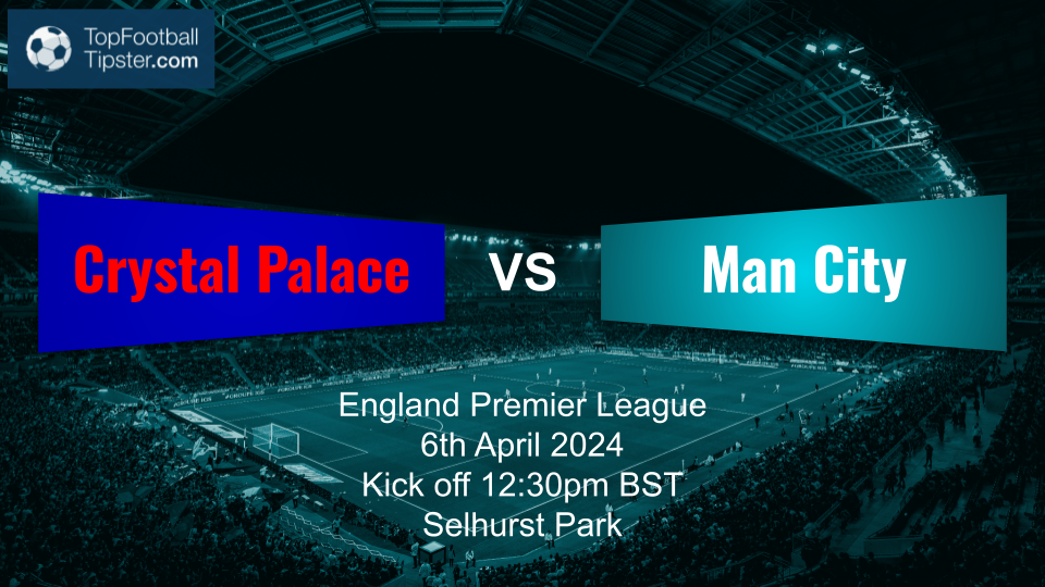 Crystal Palace vs Man City: Preview & Prediction