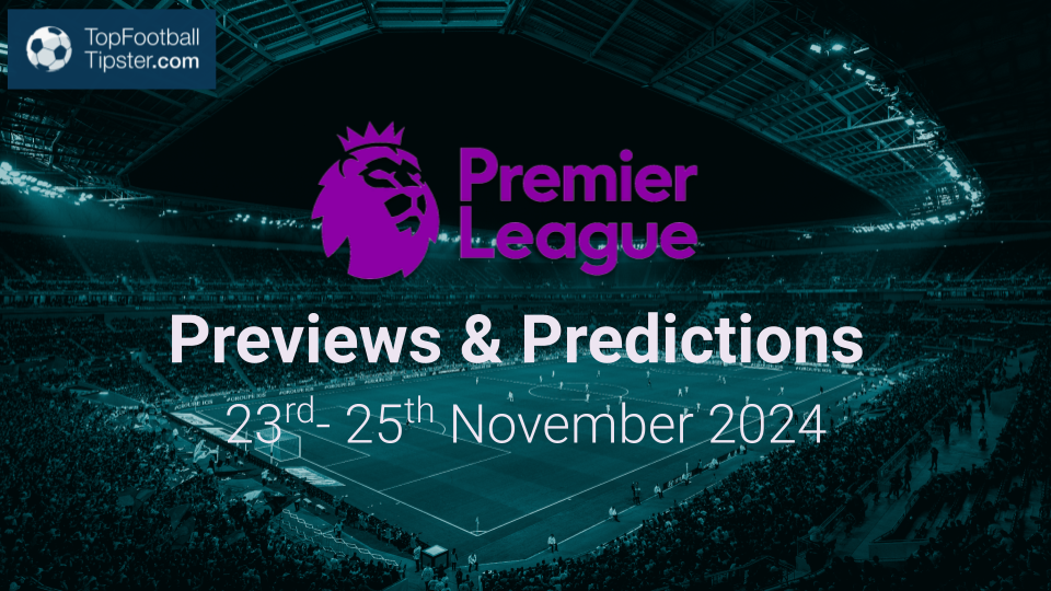 EPL Previews & Predictions 23rd - 25th Nov 2024
