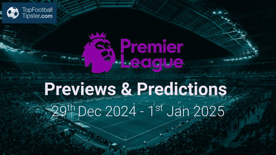EPL Previews & Predictions 29th Dec 2024 - 1st Jan 2025