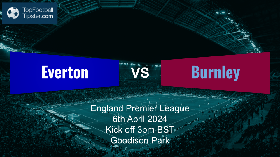 Everton vs Burnley: Preview & Prediction