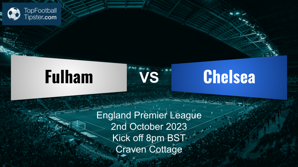 Fulham vs Chelsea: Preview & Prediction