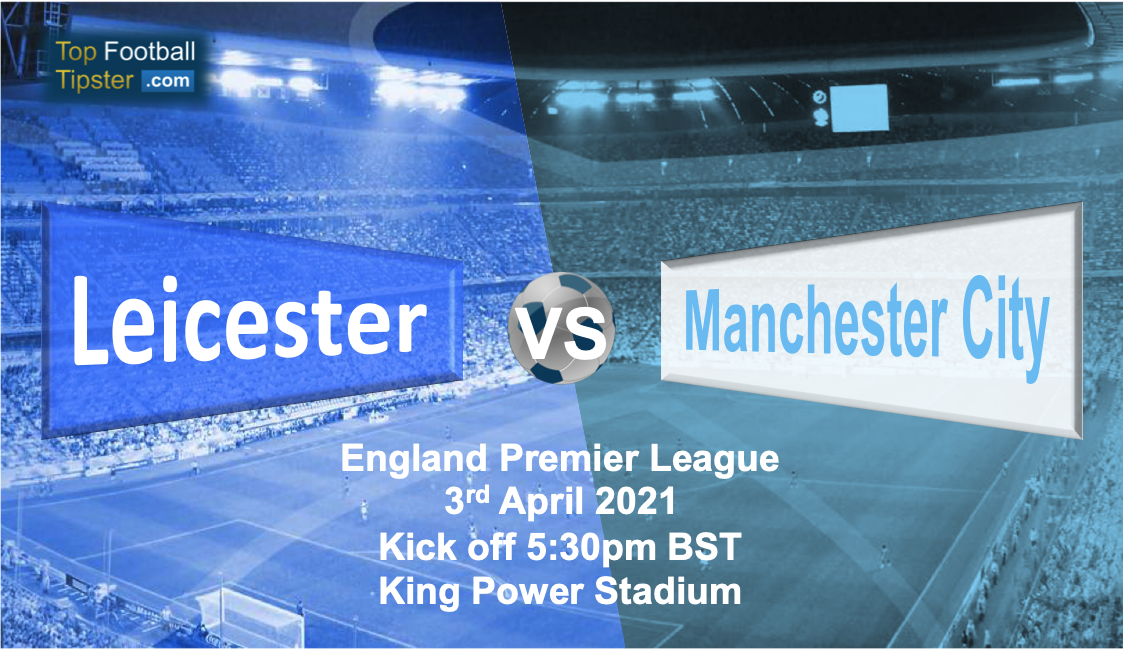 Leicester vs Man City: Preview and Prediction
