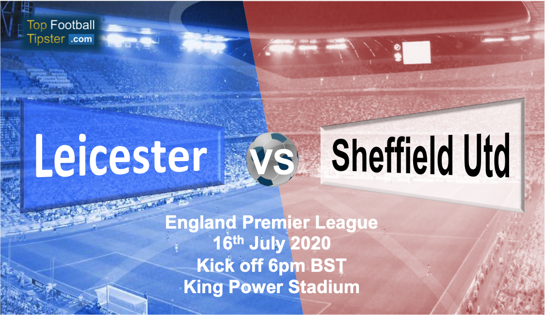 Leicester vs Sheffield Utd: Preview and Prediction