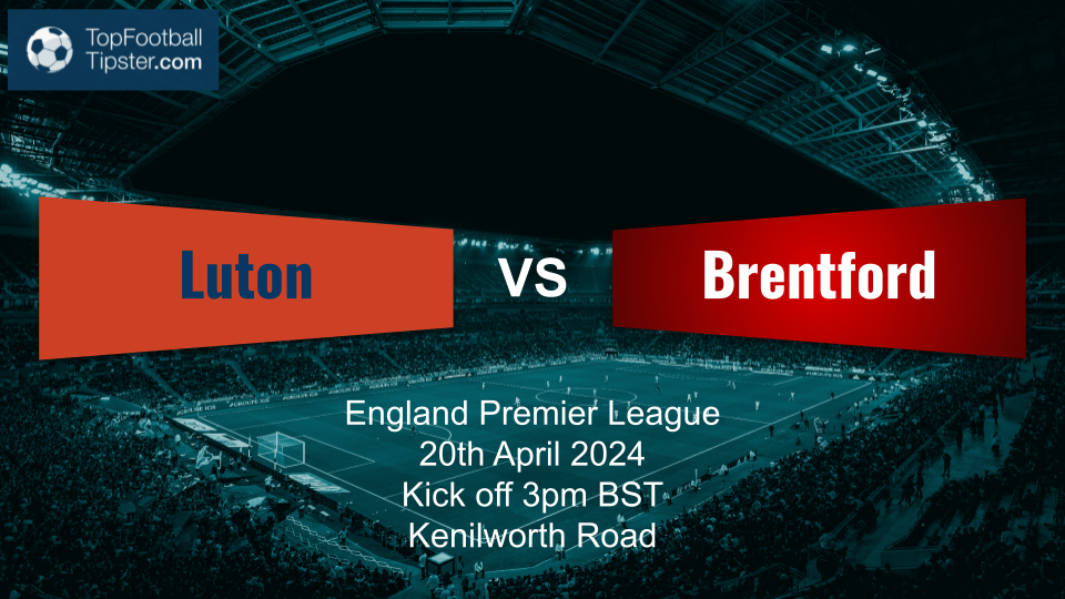Luton vs Brentford: Preview & Prediction