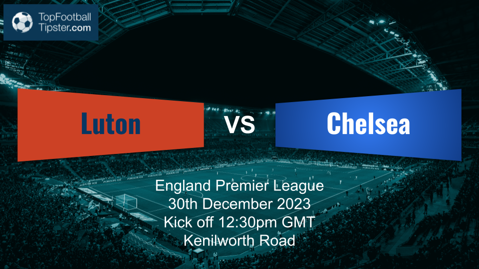 Luton vs Chelsea: Preview & Prediction