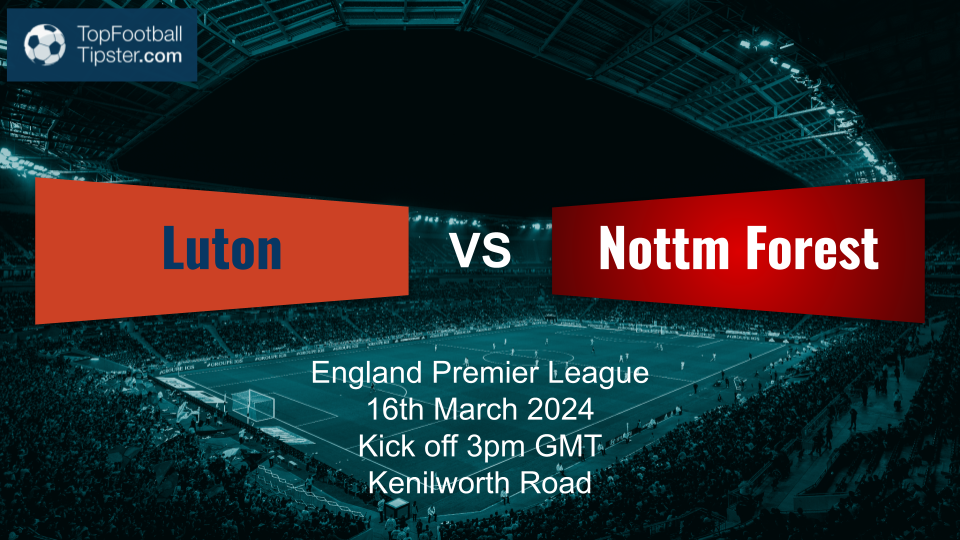 Luton vs Nottm Forest: Preview & Prediction