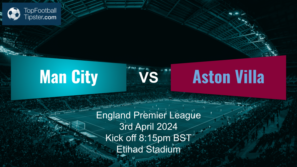 Man City vs Aston Villa: Preview & Prediction