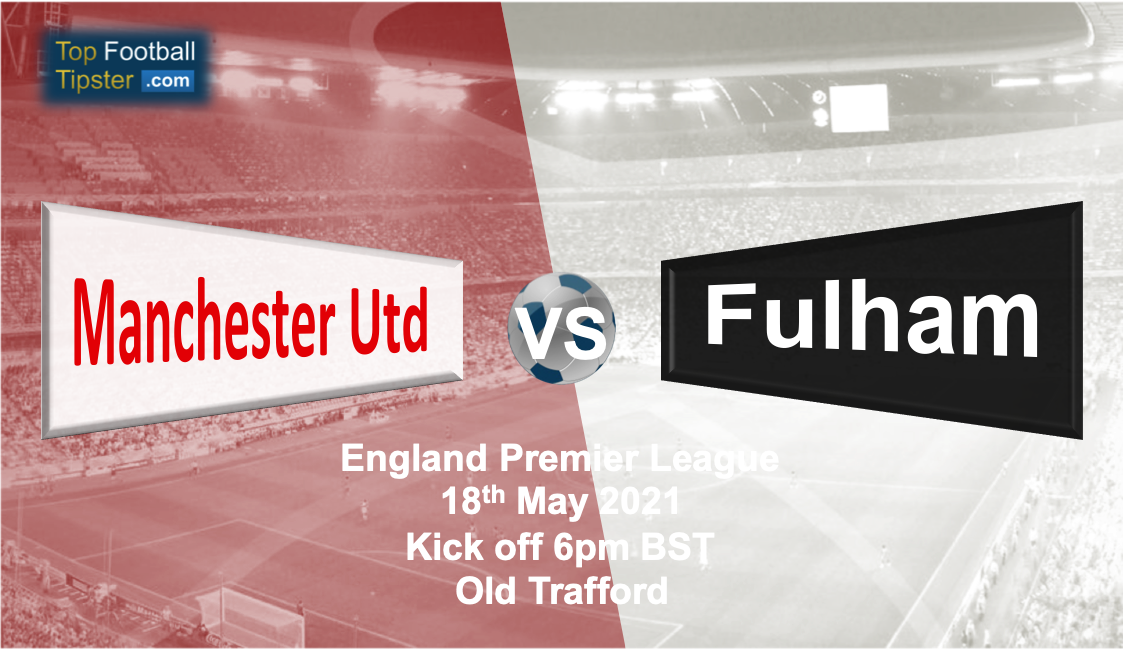 Man Utd vs Fulham: Preview and Prediction