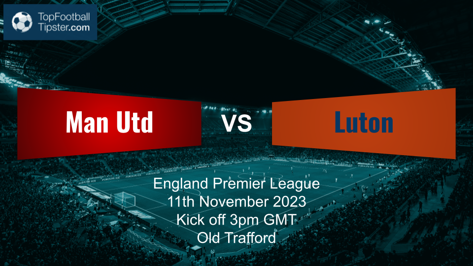 Man Utd vs Luton: Preview & Prediction