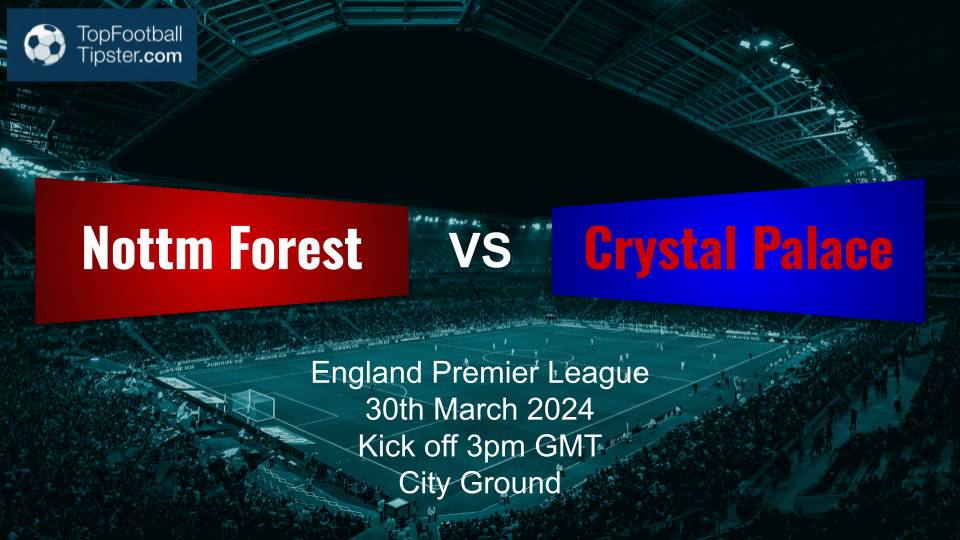 Nottm Forest vs Crystal Palace: Preview & Prediction