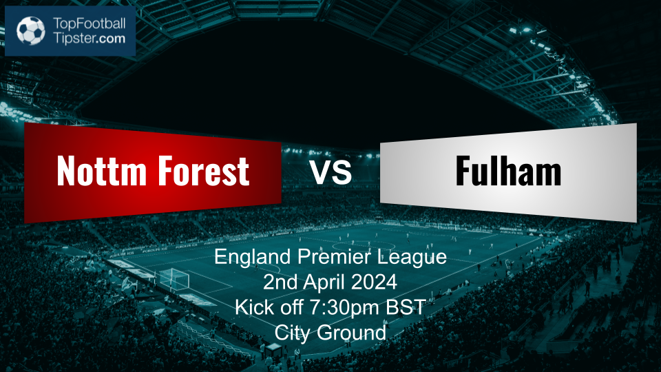 Nottm Forest vs Fulham: Preview & Prediction